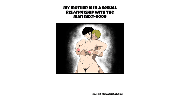 My mother is in a sexual relationship with the man next-door